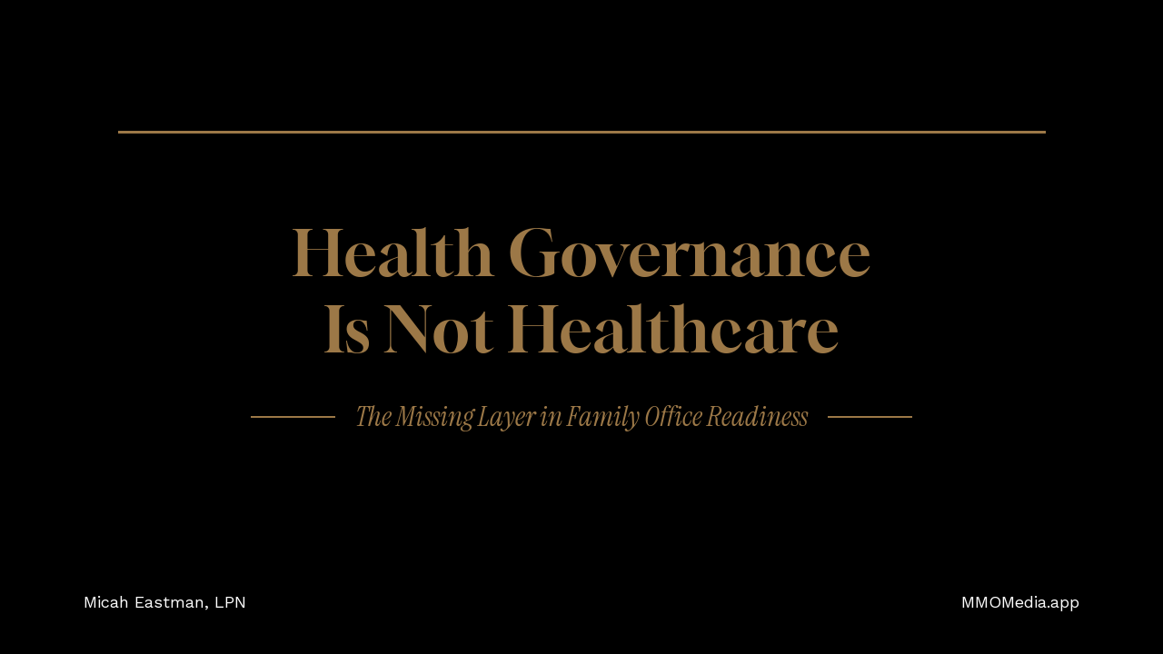 Health Governance Is Not Healthcare: The Missing Layer in Family Office Readiness — MMO Media